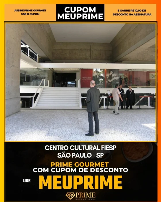 Centro Cultural Fiesp em São Paulo - cupom Prime Gourmet MEUPRIME com R$10 de desconto