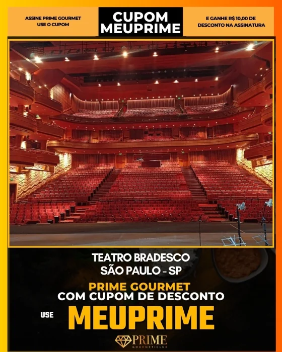 Teatro Bradesco em São Paulo - cupom Prime Gourmet MEUPRIME com R$10 de desconto